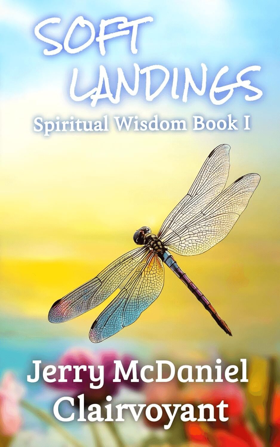 Book cover with a dragonfly on a blurred colorful background, title 'Soft Landings' and author 'Jerry McDaniel Clairvoyant'.